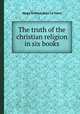 The truth of the christian religion in six books, Hugo Grotius,Jean Le Clerc 