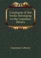 Catalogue of the books belonging to the Loganian library, Loganian Library 