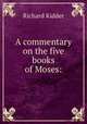 A commentary on the five books of Moses:, Richard Kidder 