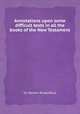 Annotations upon some difficult texts in all the books of the New Testament, Sir Norton Knatchbull 