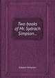 Two books of Mr. Sydrach Simpson..., Sidrach Simpson 