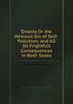 Onania Or the Heinous Sin of Self-Pollution, and All Its Frightfull Consequences in Both Sexes, Коллектив авторов 