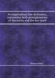 A compendious law dictionary, containing both an explanation of the terms and the law itself, Thomas Potts 