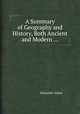 A Summary of Geography and History, Both Ancient and Modern ..., Alexander Adam 