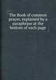 The Book of common prayer, explained by a paraphrase at the bottom of each page, 