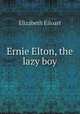 Ernie Elton, the lazy boy, Elizabeth Eiloart 
