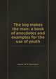 The boy makes the man: a book of anecdotes and examples for the use of youth, Adams, W. H. Davenport 
