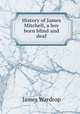 History of James Mitchell, a boy born blind and deaf, James Wardrop 