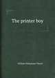 The printer boy, William Makepeace Thayer 