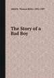 The Story of a Bad Boy, Aldrich, Thomas Bailey, 1836-1907 
