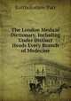 The London Medical Dictionary, Including Under Distinct Heads Every Branch of Medecine, Bartholomew Parr 