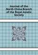 Journal of the North China Branch of the Royal Asiatic Society, North China Branch of the Royal Asiatic Society,Royal Asiatic Society of Great Britain and Ireland. China Branch,Shanghai Literary and Scientific Society 