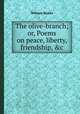 The olive-branch; or, Poems on peace, liberty, friendship, &c, William Stokes 
