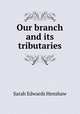 Our branch and its tributaries, Sarah Edwards Henshaw 