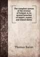 The compleat system of the revenue of Ireland, in its several branches of import, export, and inland duties, Thomas Bacon 