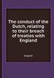 The conduct of the Dutch, relating to their breach of treaties with England, England 