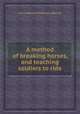 A method of breaking horses, and teaching soldiers to ride, Henry Herbert Pembroke (Earl of) 