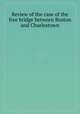 Review of the case of the free bridge between Boston and Charlestown, 