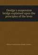 Dredge`s suspension bridge explained upon the principles of the lever, William Turnbull,James Dredge (of Bath.) 
