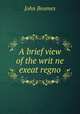 A brief view of the writ ne exeat regno, John Beames 