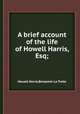 A brief account of the life of Howell Harris, Esq;, Howell Harris,Benjamin La Trobe 