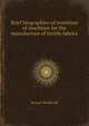 Brief biographies of inventors of machines for the manufacture of textile fabrics, Bennet Woodcroft 