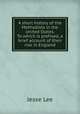 A short history of the Methodists in the United States. To which is prefixed, a brief account of their rise in England, Jesse Lee 