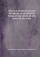 The art of hatching and bringing up domestick fowls of all kinds at any time of the year, 