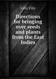 Directions for bringing over seeds and plants from the East Indies, John Ellis 