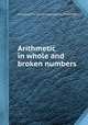 Arithmetic in whole and broken numbers, Elias Voster,Daniel Voster,Eminent Arithmetician 