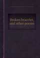 Broken bracelet, and other poems, Catharine Harbeson Waterman,Mrs. C. H. Waterman Esling 