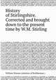 History of Stirlingshire. Corrected and brought down to the present time by W.M. Stirling, William Nimmo (minister of Bothkennar.) 