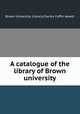 A catalogue of the library of Brown university, Brown University. Library,Charles Coffin Jewett 