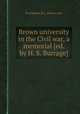 Brown university in the Civil war, a memorial [ed. by H. S. Burrage]., Providence R.I., Brown univ 