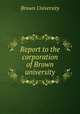 Report to the corporation of Brown university, Brown University 
