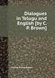 Dialogues in Telugu and English [by C. P. Brown]., Charles Philip Brown 