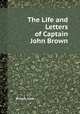 The Life and Letters of Captain John Brown, Brown, John 