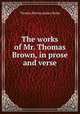 The works of Mr. Thomas Brown, in prose and verse, Thomas Brown,James Drake 