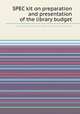 SPEC kit on preparation and presentation of the library budget, Association of Research Libraries. Systems and Procedures Exchange Center 