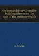 the roman history from the building of rome to the ruin of the commonwealth, n. hooke 