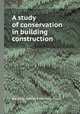 A study of conservation in building construction, Buidling research advisory board 