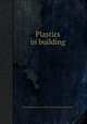 Plastics in building, National Research Council (U.S.). Building Research Institute 