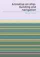 A treatise on ship-building and navigation, Mungo Murray 