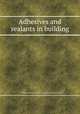 Adhesives and sealants in building, National Research Council (U.S.). Building Research Institute 
