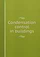 Condensation control in buildings, National Research Council (U.S.). Building Research Advisory Board,National Academy of Sciences (U.S.) 