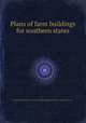Plans of farm buildings for southern states, United States. Bureau of Agricultural Engineering,United States. Extension Service 