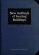 New methods of heating buildings, National Research Council (U.S.). Building Research Institute 