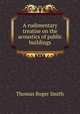 A rudimentary treatise on the acoustics of public buildings, Thomas Roger Smith 