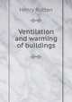 Ventilation and warming of buildings, Henry Ruttan 