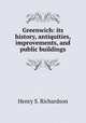 Greenwich: its history, antiquities, improvements, and public buildings, Henry S. Richardson 